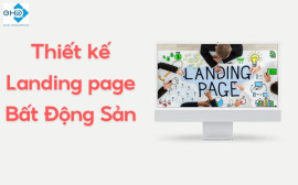 Giải pháp thiết kế landing page bất động sản nhanh - chuẩn SEO – thu hút khách hàng